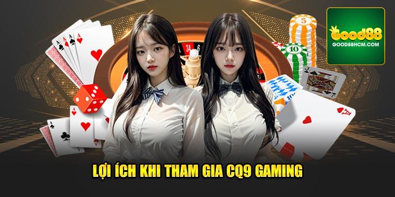 Lợi ích khi tham gia CQ9 Gaming