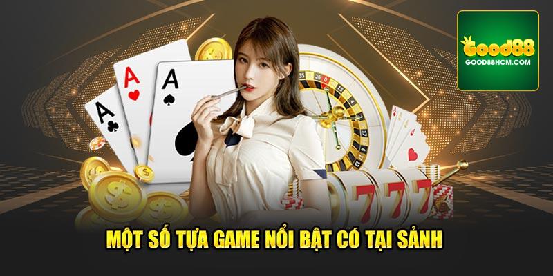 Một số tựa game nổi bật có tại sảnh nhà cái Good88