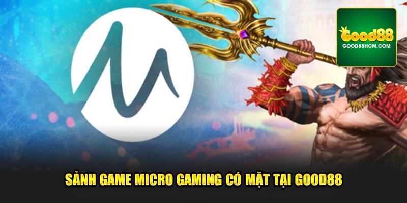 Sảnh game Micro Gaming có mặt tại Good88