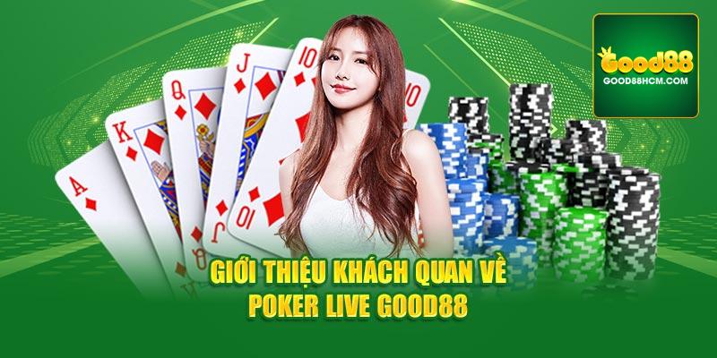 Giới thiệu khách quan về poker live Good88