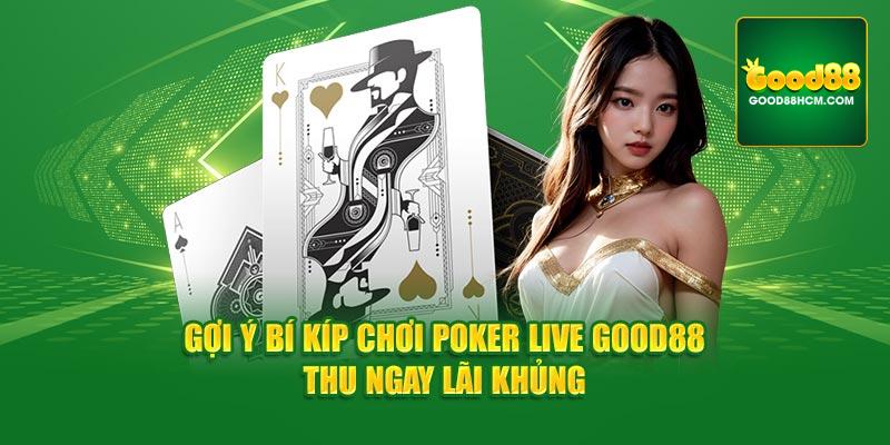 Gợi ý bí kíp chơi poker live Good88 thu ngay lãi khủng