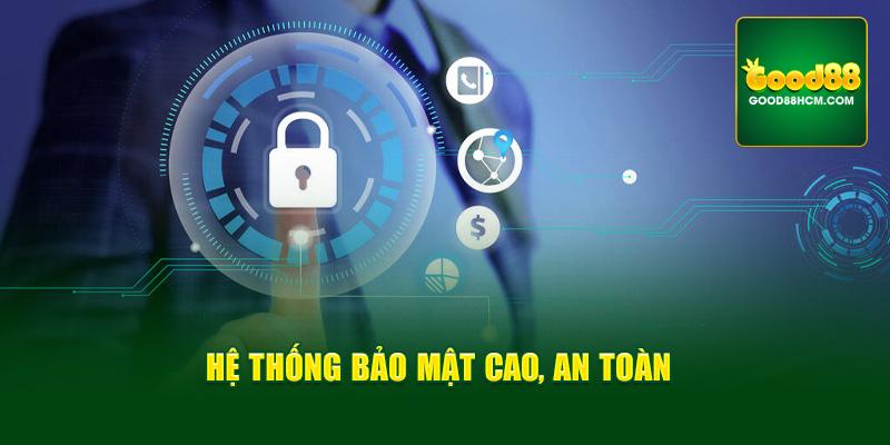 Hệ thống bảo mật cao, an toàn