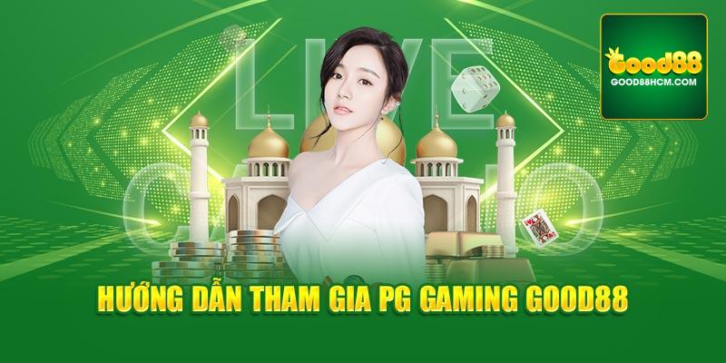 Hướng dẫn tham gia PG Gaming Good88