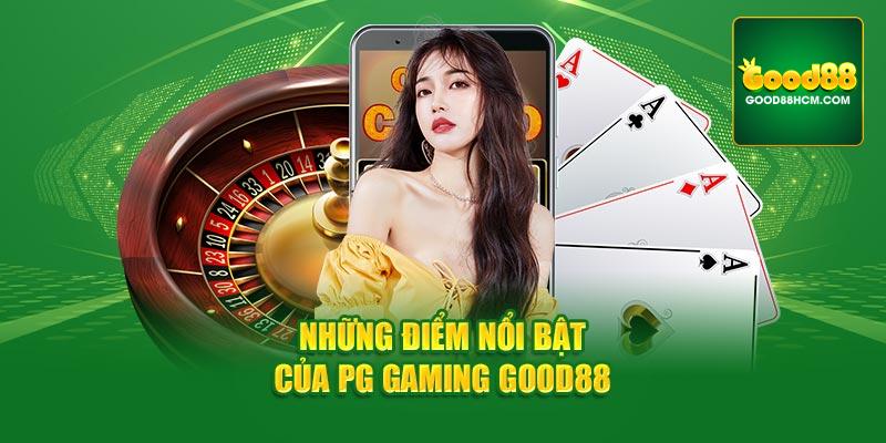 Những điểm nổi bật của PG Gaming Good88