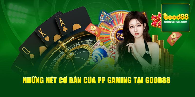 Những nét cơ bản của PP Gaming tại Good88