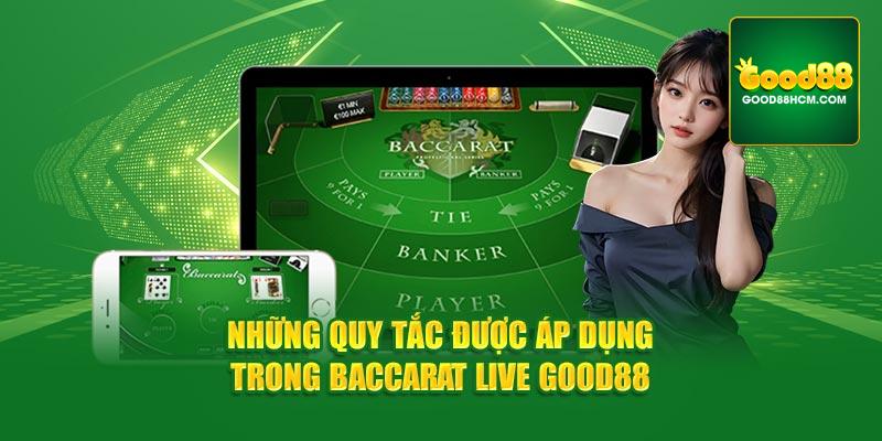 Những quy tắc được áp dụng trong baccarat live Good88