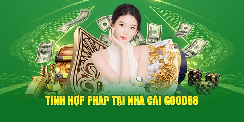 Tính hợp pháp tại nhà cái Good88