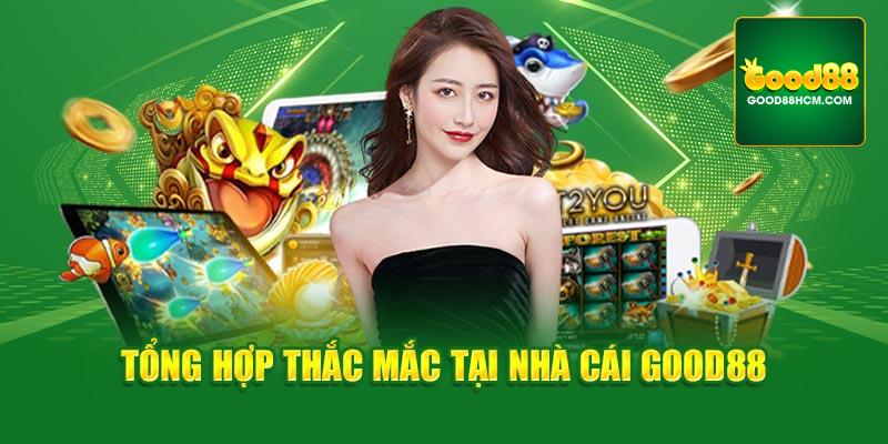 Tổng hợp thắc mắc tại nhà cái Good88